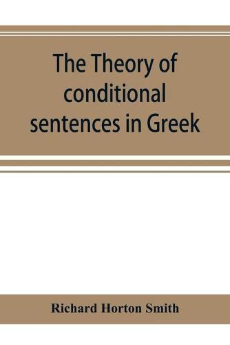 Cover image for The theory of conditional sentences in Greek & Latin for the use of students