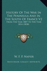 Cover image for History of the War in the Peninsula and in the South of France V2: From the Year 1807 to the Year 1814 (1838)