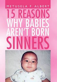 Cover image for 15 Reasons Why Babies Aren't Born Sinners