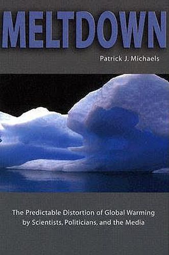 Cover image for Meltdown: The Predictable Distortion of Global Warming by Scientists, Politicians, and the Media