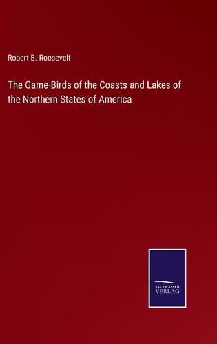 The Game-Birds of the Coasts and Lakes of the Northern States of America