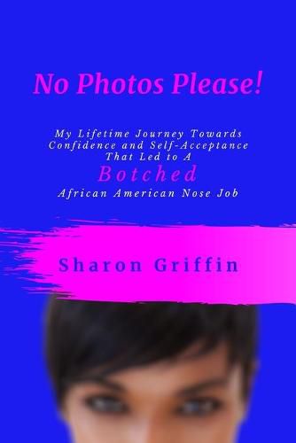 Cover image for No Photos Please!: My Lifetime Journey Towards Confidence and Self-Acceptance That Led to A Botched African American Nose Job