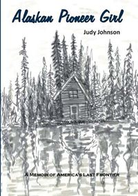Cover image for Alaskan Pioneer Girl: A Memoir of America's Last Frontier