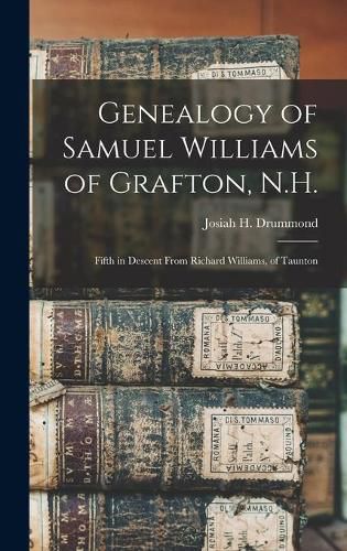 Genealogy of Samuel Williams of Grafton, N.H.: Fifth in Descent From Richard Williams, of Taunton