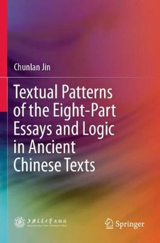 Cover image for Textual Patterns of the Eight-Part Essays and Logic in Ancient Chinese Texts