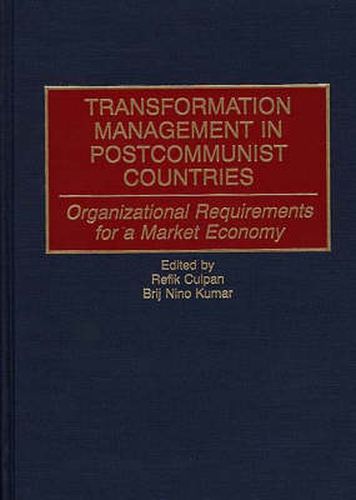 Cover image for Transformation Management in Postcommunist Countries: Organizational Requirements for a Market Economy