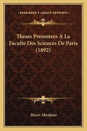 Theses Presentees a la Faculte Des Sciences de Paris (1892)