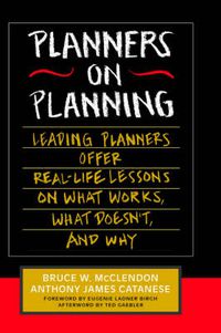 Cover image for Planners on Planning: Leading Planners Offer Real-Life Lessons on What Works, What Doesn't, and Why