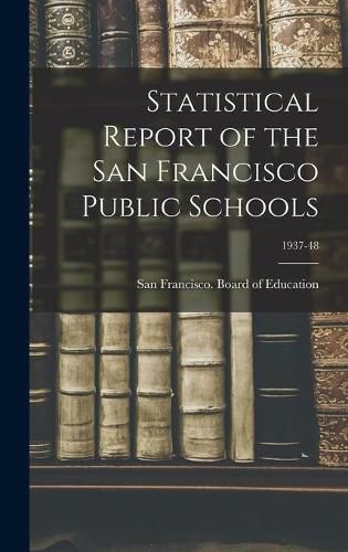 Cover image for Statistical Report of the San Francisco Public Schools; 1937-48