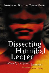 Cover image for Dissecting Hannibal Lecter: Essays on the Novels of Thomas Harris