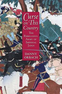 Cover image for Curse on This Country: The Rebellious Army of Imperial Japan