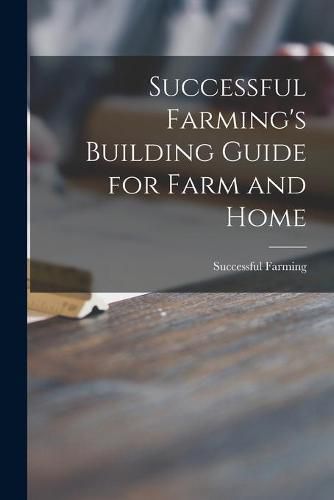 Cover image for Successful Farming's Building Guide for Farm and Home