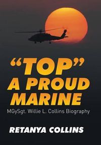 Cover image for Top a Proud Marine: MSgt. Willie L. Collins Biography