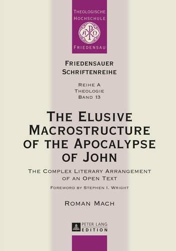 Cover image for The Elusive Macrostructure of the Apocalypse of John: The Complex Literary Arrangement of an Open Text