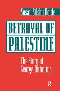 Cover image for Betrayal of Palestine: The Story of George Antonius