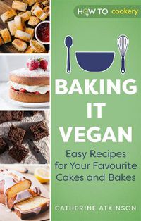 Cover image for Baking it Vegan: Easy Recipes for Your Favourite Cakes and Bakes