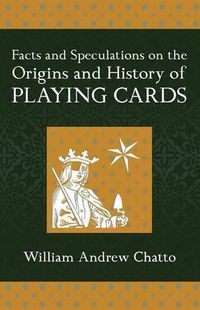 Cover image for Facts and Speculations on the Origin and History of Playing Cards