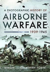 Cover image for A Photographic History of Airborne Warfare, 1939-1945