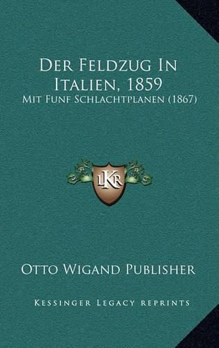 Cover image for Der Feldzug in Italien, 1859: Mit Funf Schlachtplanen (1867)