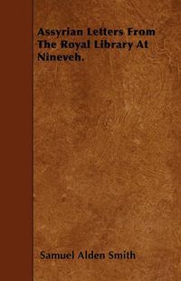 Cover image for Assyrian Letters From The Royal Library At Nineveh.