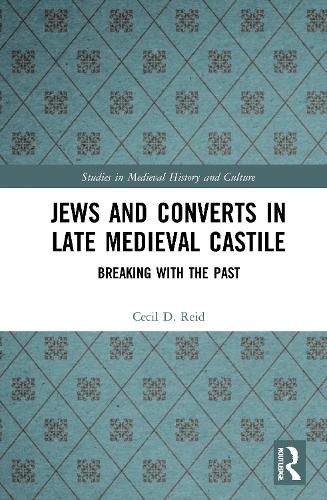 Cover image for Jews and Converts in Late Medieval Castile: Breaking with the Past