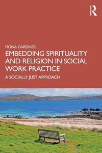 Cover image for Embedding Spirituality and Religion in Social Work Practice: A Socially Just Approach