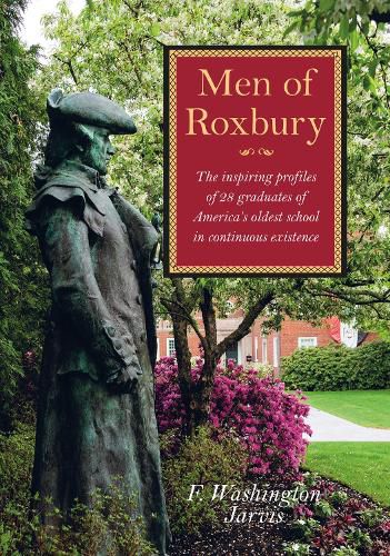 Cover image for Men of Roxbury: The Inspiring Profiles of Twenty-Eight Graduates of America's Oldest School in Continuous Existence