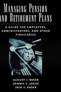 Cover image for Managing Pension and Retirement Plans: A Guide for Employers, Administrators, and Other Fiduciaries