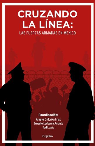 Cover image for Cruzando la linea: Las fuerzas armadas en Mexico / Crossing the Line: Mexicos Armed Forces