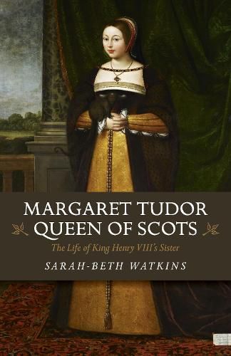 Cover image for Margaret Tudor, Queen of Scots: The Life of King Henry Viii's Sister