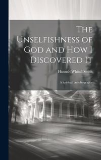 Cover image for The Unselfishness of God and How I Discovered It