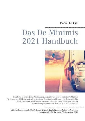 Das De-Minimis 2021 Handbuch: Hunderte, aktuelle exemplarische Massnahmen fur die De-Minimis Foerderperiode 2021, thematisch sortiert von Arbeitsschutzkleidung bis Telematik.