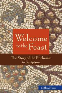 Cover image for Welcome to the Feast: The Story of the Eucharist in Scripture