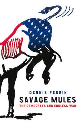 Cover image for Savage Mules: The Democrats and Endless War