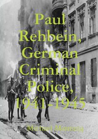 Cover image for Paul Rehbein, German Criminal Police, 1941-1945