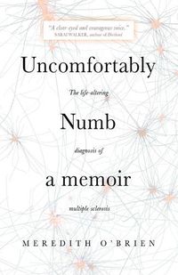 Cover image for Uncomfortably Numb: a memoir about the life-altering diagnosis of multiple sclerosis