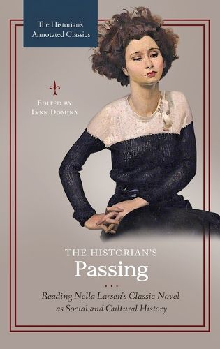 Cover image for The Historian's Passing: Reading Nella Larsen's Classic Novel as Social and Cultural History