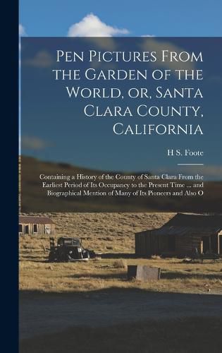 Cover image for Pen Pictures From the Garden of the World, or, Santa Clara County, California