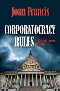 Cover image for Corporatocracy Rules: A Diana Hunter Thriller