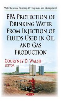 Cover image for EPA Protection of Drinking Water from Injection of Fluids Used in Oil & Gas Production