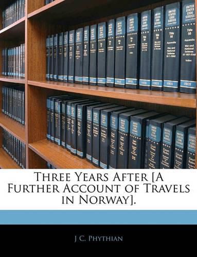 Cover image for Three Years After [A Further Account of Travels in Norway].