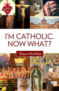 Cover image for I'm Catholic. Now What?