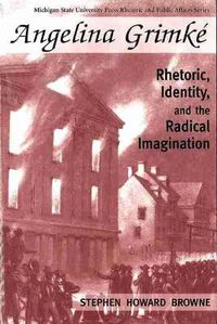 Cover image for Angelina Grimke: Rhetoric, Identity, and the Radical Imagination