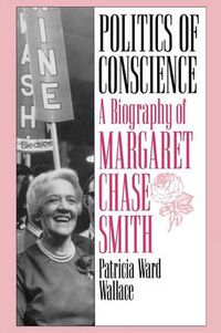 Cover image for Politics of Conscience: A Biography of Margaret Chase Smith