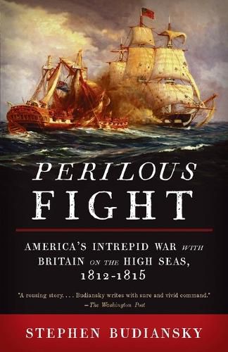 Cover image for Perilous Fight: America's Intrepid War with Britain on the High Seas, 1812-1815