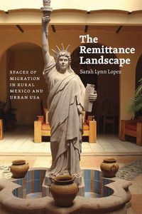 Cover image for The Remittance Landscape: Spaces of Migration in Rural Mexico and Urban USA