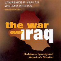 Cover image for The War Over Iraq: Saddam's Tyranny and America's Mission