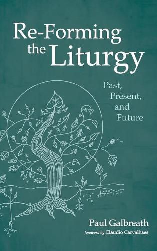 Re-Forming the Liturgy: Past, Present, and Future