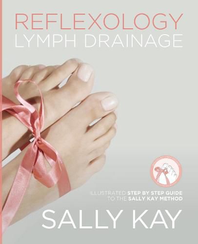 Cover image for Reflexology Lymph Drainage: Illustrated Step by Step Guide to the Sally Kay Method