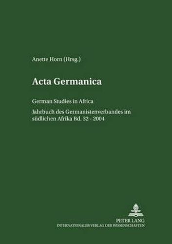 ACTA Germanica: German Studies in Africa- Jahrbuch Des Germanistenverbandes Im Suedlichen Afrika- Band 32/2004